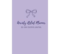 Anxiety Relief Planner: A 60-Day Calming Journal for Mood Tracking, Gentle To-Dos, and Mindful Reflection: Includes daily prompts, to-do lists, mood ... to support anxiety relief and mindfulness