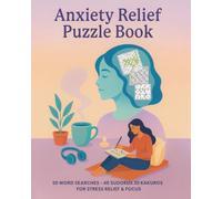 Anxiety Relief Puzzle Book: Word Searches, Sudokus & Kakuros for Stress Relief & Focus: Relaxing Brain Games for Adults & Teens, Cognitive Focus ... Recovery, and Daily Mindfulness Practice