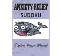 Anxiety Relief Sudoku Calm your Mind: Sudoku Puzzles for Anxiety Relief | Help Calm the Mind, Relax, and Focus | 6x9 Inches, 110 Pages | 50+ Puzzles | Solutions Included