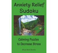 Anxiety Relief Sudoku Calming Puzzles to Decrease Stress: Large Print Sudoku Activity Book with Inspiring Quotes to Increase Calmness, Improve ... Fun to Give You Better Well-Being & Focus