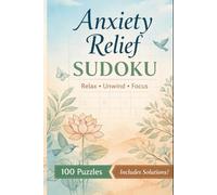Anxiety Relief Sudoku Puzzle Book: Sudoku For Anxiety Relief | Gentle, Stress-Reducing Sudoku Puzzles for Calm Focus & Relaxation | 6x9 inches | 100 Puzzles | Solutions Included