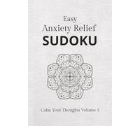 Anxiety Relief Sudoku Puzzle Book: Sudoku Puzzle for Anxiety Relief | Help Calm the Mind, Relax, and Focus |6x9 Inches, 110 Pages |50 + easy Puzzles |Solutions Included