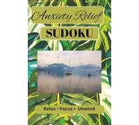 Anxiety Relief Sudoku Puzzle Book: Sudoku Puzzle for Anxiety Relief | Relax • Focus • Unwind | 6x9 Inches, 110 Pages | 50+ Puzzles | Solutions Included