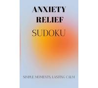 Anxiety Relief Sudoku Puzzle Book: Sudoku Puzzle for Anxiety Relief | Stress Relief Brain Games | Calm Mind Activity Book for Relaxation, Focus & ... 110 Pages | 50+ Puzzles | Solutions Included