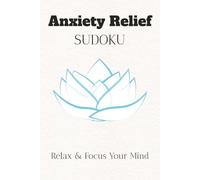 Anxiety Relief Sudoku Puzzle Book: Sudoku Puzzles for Anxiety Relief | Help Calm The Mind, Relax, and Focus | 6x9 Inches, 110 Pages | 50+ Puzzles | Solutions Included