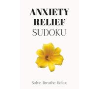 Anxiety Relief Sudoku Puzzle Book: Sudoku Puzzles for Anxiety Relief | Help Calm the Mind, Relax and Focus | 6x9 Inches, 110 Pages | 50+ Puzzles | Solutions Included