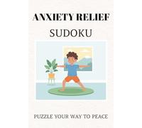 Anxiety Relief Sudoku Puzzle Book: Sudoku Puzzles for Anxiety Relief I Help Calm the Mind, Relax and Focus I 6x9 Inches, 110 Pages I 50+ Puzzles I Solutions Included