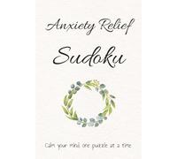 Anxiety Relief Sudoku: Sudoku puzzle for anxiety relief | Help quiet anxious thoughts and calm your mind | 6 x 9 inches, 110 pages | 50+ puzzles | Solutions included