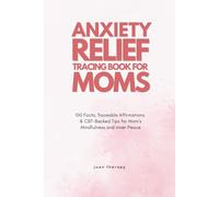 Anxiety Relief Tracing Book for Moms: 100 Facts, Traceable Affirmations & CBT-Backed Tips for Mom’s Mindfulness and Inner Peace