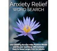 Anxiety Relief Word Search,: 100 Calming Puzzles with Positive Words and Stress-Soothing Affirmations (Easy to Read Large Print for Adults) (Mindful Word Search Journey)