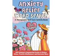 Anxiety Relief Word Search for Women: 100 Calming & Empowering Puzzles to Reduce Stress, Practice Mindfulness, and Overcome Worry: A Therapeutic Self-Care Activity Book