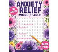Anxiety Relief Word Search: Large Print Word Search Puzzles for Adults Featuring Relaxation, Mindfulness, Positive Thinking, Focus, Mental Clarity, Calm Living, and Everyday Stress Management