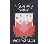 Anxiety Relief Word Search: Puzzle Book for Stress Relief, Mindfulness, Positive Thinking and Relaxation For Adults, Teens & Seniors | 55 Puzzles | Easy to Read Print