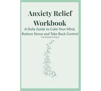 Anxiety Relief Workbook: A Daily Guide to Calm Your Mind, Reduce Stress and Take Back Control