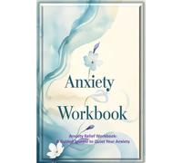 Anxiety Relief Workbook: A Guided Journal to Quiet Your Anxiety - Daily Prompts, Mindfulness Exercises & Coping Strategies for Stress & Worry
