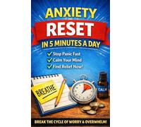 Anxiety Reset in 5 Minutes a Day: Quick Daily Practices to Calm Your Mind, Stop Overthinking, and Feel Grounded (Reset & Restore Series)
