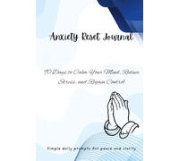 Anxiety Reset Journal: 90 Days to Calm Your Mind, Reduce Stress, and Regain Control: Daily Prompts, Breathing Exercises, and Reflections for Emotional Balance and Inner Peace