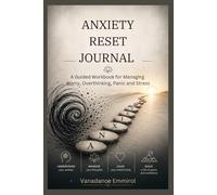 ANXIETY RESET JOURNAL: A Guided Workbook for Managing Worry, Overthinking, Panic and Stress