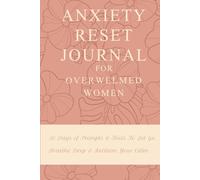 Anxiety Reset Journal for Overwhelmed Women: 30 Days of Prompts & Tools to Let Go, Breathe Deep & Reclaim Your Calm