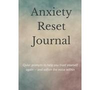 Anxiety Reset Journal: Quiet prompts to help you trust yourself again - and soften the noise within