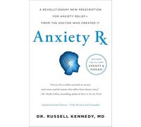 Anxiety RX: A Revolutionary New Prescription for Anxiety Relief--From the Doctor Who Created It