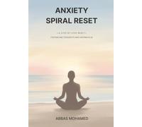 Anxiety Spiral Reset: A Step-By-Step Reset for Racing Thoughts and Overwhelm (Human First Focus)