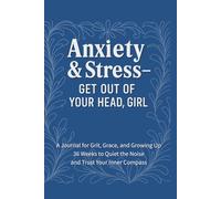 Anxiety & Stress - Get Out of Your Head, Girl: 36 Weeks to Quiet the Chaos and Trust Your Inner Compass
