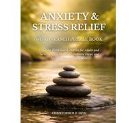 Anxiety & Stress Relief Word Search Puzzle Book: Calming Word Search Puzzles for Adults and Teens to Relax the Mind, Improve Focus, and Support Emotional Balance