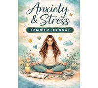 Anxiety & Stress Tracker Journal: Daily Mental Health Logbook for Anxiety Relief, Mood Tracking & Emotional Wellness