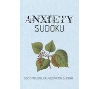 Anxiety Sudoku Puzzle Book: Sudoku Puzzle for Anxiety | Biblical Meditations to Help Relax and Focus | 6x9 inches, 110 pages | 50+ Puzzles | Solutions Included