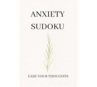 ANXIETY Sudoku Puzzle Book: Sudoku Puzzles for ANXIETY | Help calm the mind,Relax,and Focus | 6x9 Inches, 110 Pages | 50+ Puzzles | Solutions Included