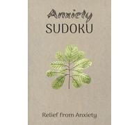 Anxiety Sudoku Puzzle Book: Sudoku puzzles for anxiety/ Help calm the mind, Relax and Focus / 6x9 inches, 110 pages / 50+ puzzles / Solutions included