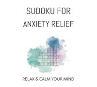 Anxiety Sudoku Puzzles: Sudoku Puzzles for Anxiety | Help Calm & Relax the Mind | 6x9 inches, 110 pages | 50+ Puzzles | Solutions Included