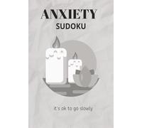 Anxiety sudoku: Sudoku Puzzle For Anxiety | Help Calm the Mind, Relax, and Focus | 6x9 inches, 110 Pages | 50 Plus Puzzles | Solutions Included