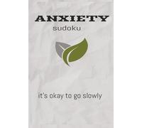 Anxiety sudoku: Sudoku puzzle For Anxiety | Help Calm the Mind, Relax, and Focus | 6x9 inches, | 110 pages | 50 Plus Puzzles | Solutions Included