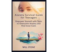 Anxiety Survival Guide for Teenagers: Empower Yourself with Tools to Overcome Anxiety and Find Inner Calm