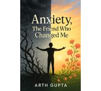 "Anxiety, The friend who changed me": “From Darkness to Resilience: My Story of Living with Anxiety”