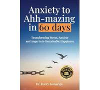 Anxiety to Ahh-mazing in 60 Days: Transforming Stress, Anxiety and Anger into Sustainable Happiness
