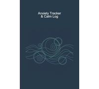 Anxiety Tracker & Calm Log: A CBT-Inspired Journal for Stress Relief and Panic Management