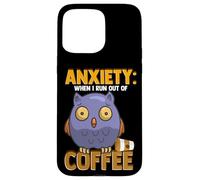 Anxiety: When I Run out of Coffee, Owl & Coffee Funny Humor Carcasa para iPhone 15 Pro MAX