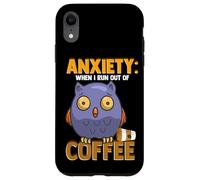 Anxiety: When I Run out of Coffee, Owl & Coffee Funny Humor Carcasa para iPhone XR