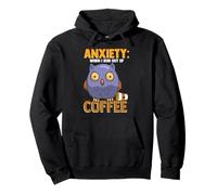 Anxiety: When I Run out of Coffee, Owl & Coffee Funny Humor Sudadera con Capucha