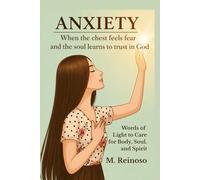 Anxiety: When the Chest Tightens and the Soul Learns to Trust God - Words of Light for the Body, Soul, and Spirit