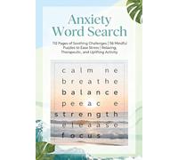 Anxiety Word Search Puzzle Book: 112 Pages of Soothing Challenges | 56 Mindful Puzzles to Ease Stress | Relaxing, Therapeutic, and Uplifting Activity