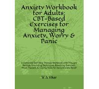 Anxiety Workbook for Adults: CBT-Based Exercises for Managing Anxiety, Worry & Panic: A Complete Self-Help Therapy Workbook with Thought Records, ... & Coping Tools for Daily Anxiety Relief
