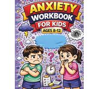 Anxiety Workbook for Kids Ages 8-12: Simple Activities to Help Children Manage Worry, Reduce Stress, and Feel Calm at School and at Home