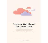 Anxiety Workbook for Teen Girls: A 100-Day Guide to Calmer Days, Clearer Thoughts & Feeling Like Yourself Again - Undated Pages with CBT Thought Records, Habit Tracker & Weekly Check-Ins