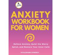 Anxiety Workbook for Women: Relieve Anxiety, Quiet the Worry Spiral, and Restore Your Inner Calm (Women’s Emotional Strength Series)