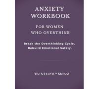 Anxiety Workbook for Women Who Overthink: A Structured Anxiety Relief Framework for Women to Stop Overthinking, Break Mental Spirals, and Reclaim Emotional Clarity