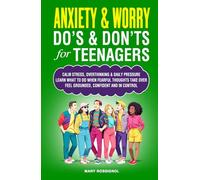 ANXIETY& WORRY DO'S & DON'TS for TEENAGERS: CALM STRESS, OVERTHINKING & DAILY PRESSURE LEARN WHAT TO DO WHEN FEARFUL THOUGHTS TAKE OVER FEEL GROUNDED, ... AND IN CONTROL (Teen Personal Growth Series)